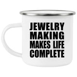 Jewelry Making Makes Life Complete - 12oz Camping Mug