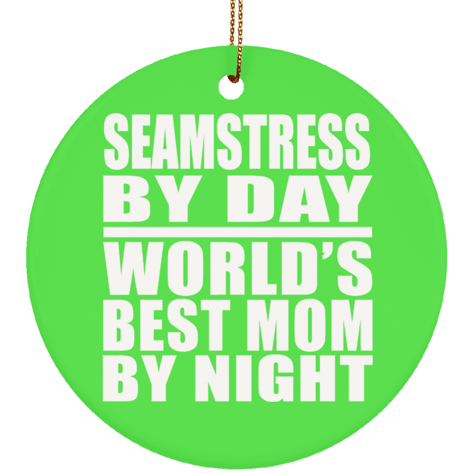 Seamstress By Day World's Best Mom By Night - Circle Ornament