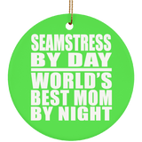 Seamstress By Day World's Best Mom By Night - Circle Ornament