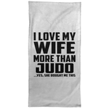 I Love My Wife More Than Judo - Hand Towel