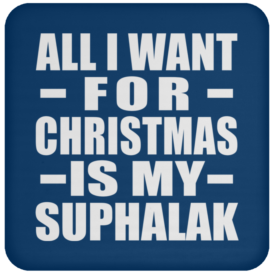 All I Want For Christmas Is My Suphalak - Coaster