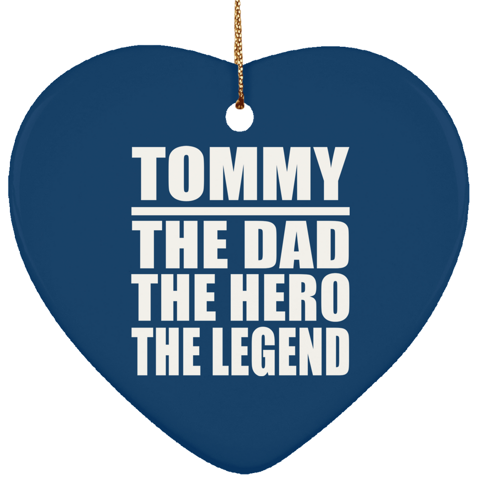 Tommy The Dad The Hero The Legend - Heart Ornament