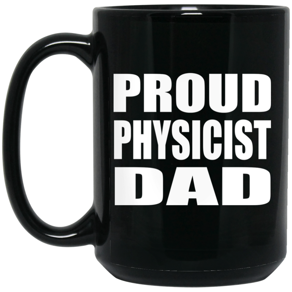 Proud Physicist Dad - 15oz Coffee Mug Black
