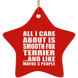 All I Care About Is Smooth Fox Terrier - Star Ornament