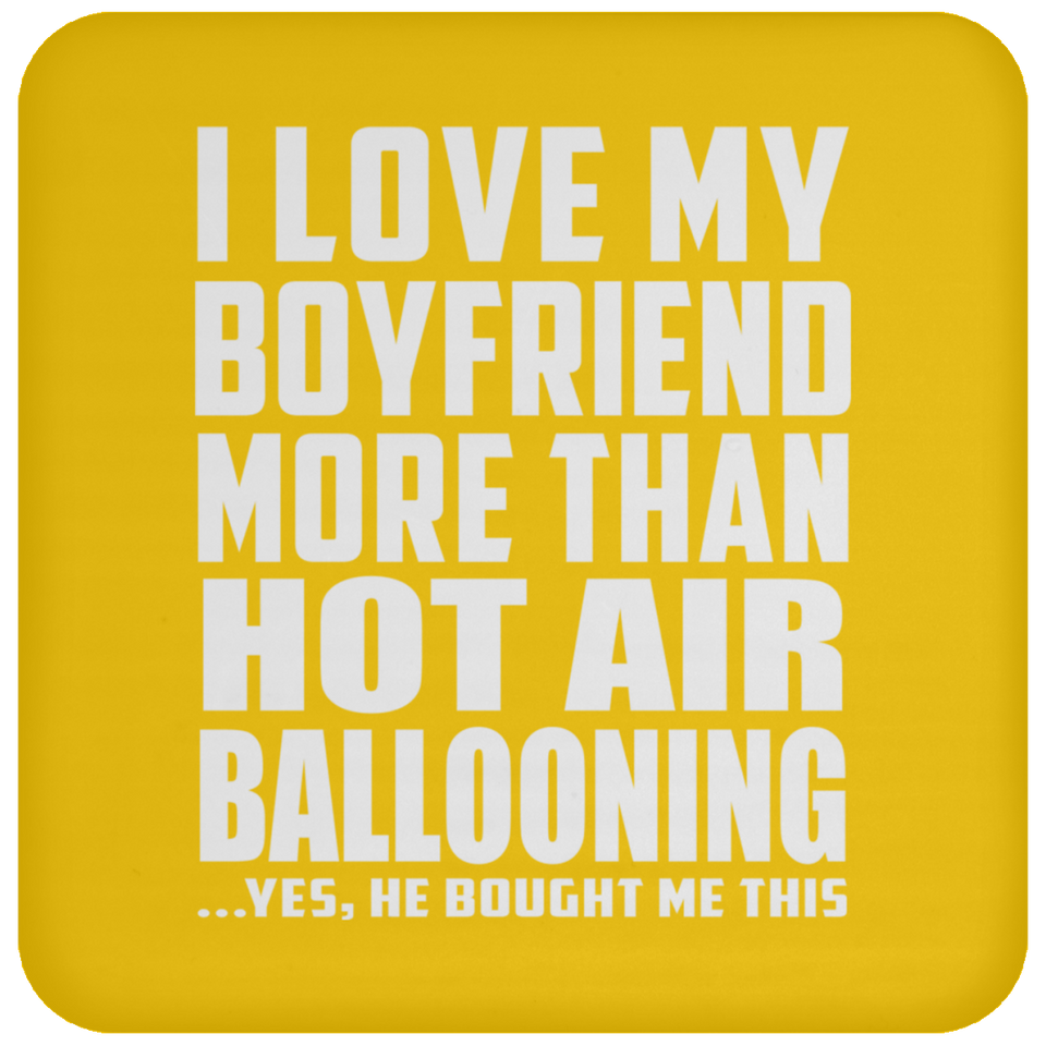 I Love My Boyfriend More Than Hot Air Ballooning - Drink Coaster