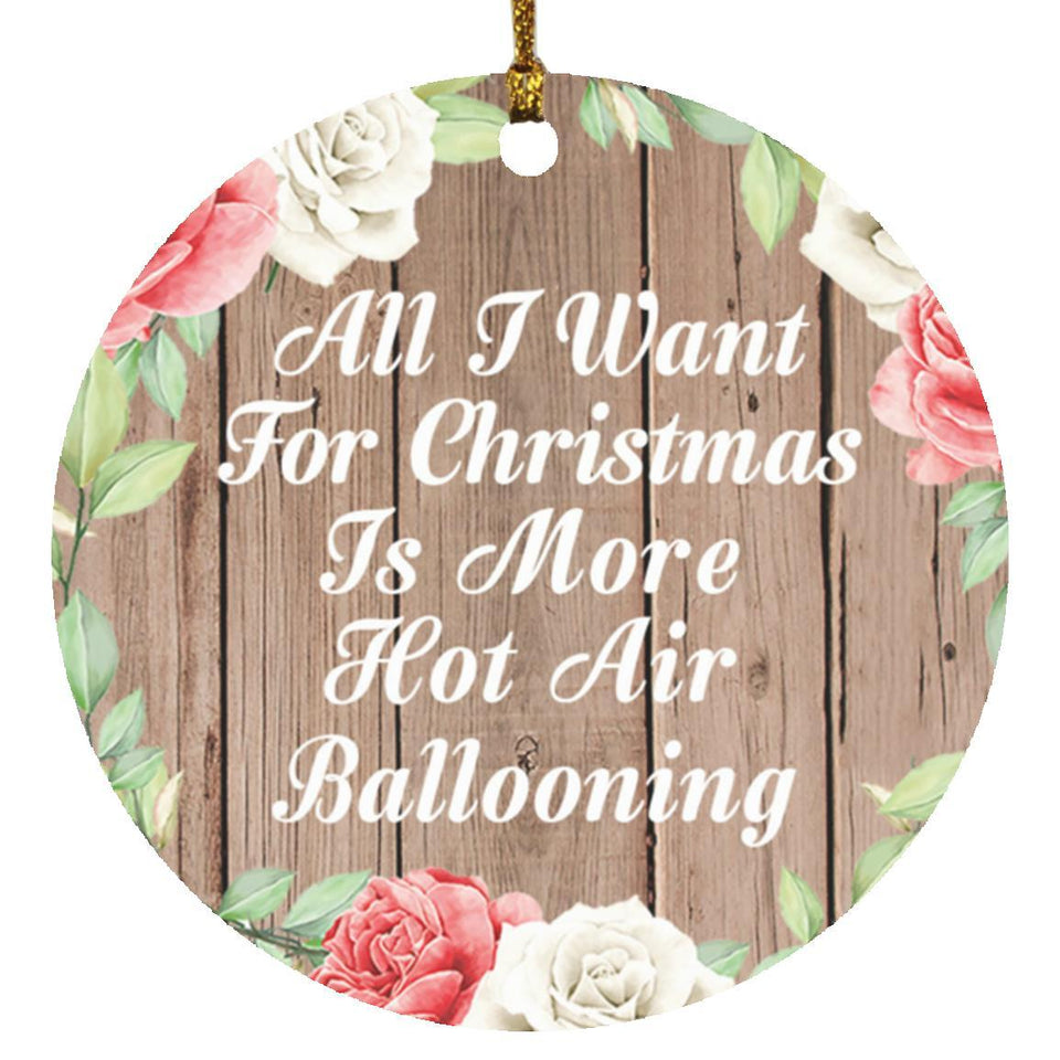 All I Want For Christmas Is More Hot Air Ballooning - Circle Ornament B
