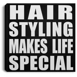 Hair Styling Makes Life Special - Canvas Square