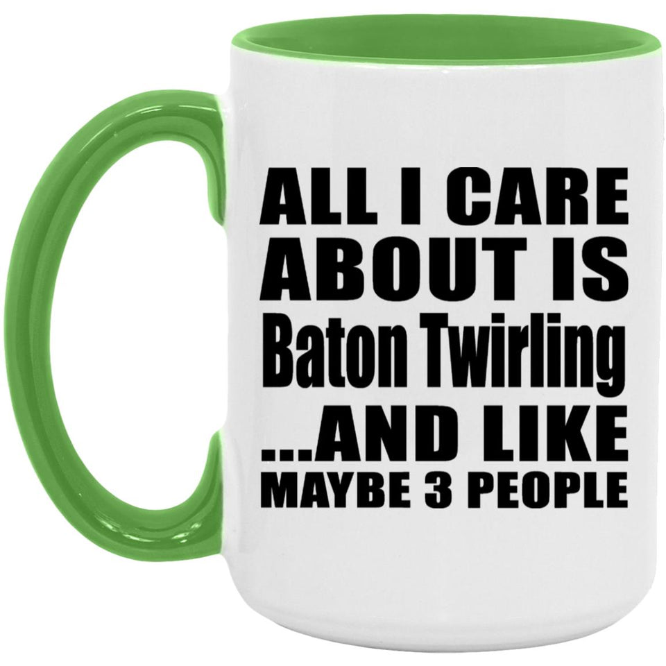 All I Care About Is Baton Twirling - 15oz Accent Mug Green