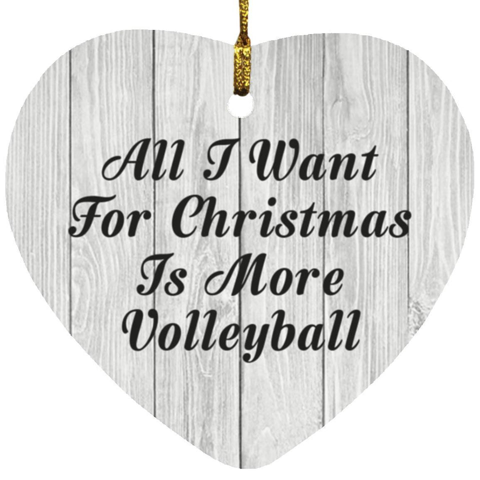 All I Want For Christmas Is More Volleyball - Heart Ornament F