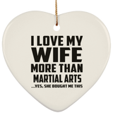 I Love My Wife More Than Martial Arts - Heart Ornament