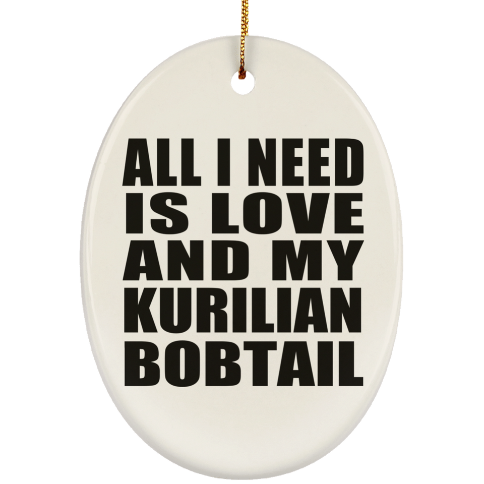 All I Need Is Love And My Kurilian Bobtail - Oval Ornament