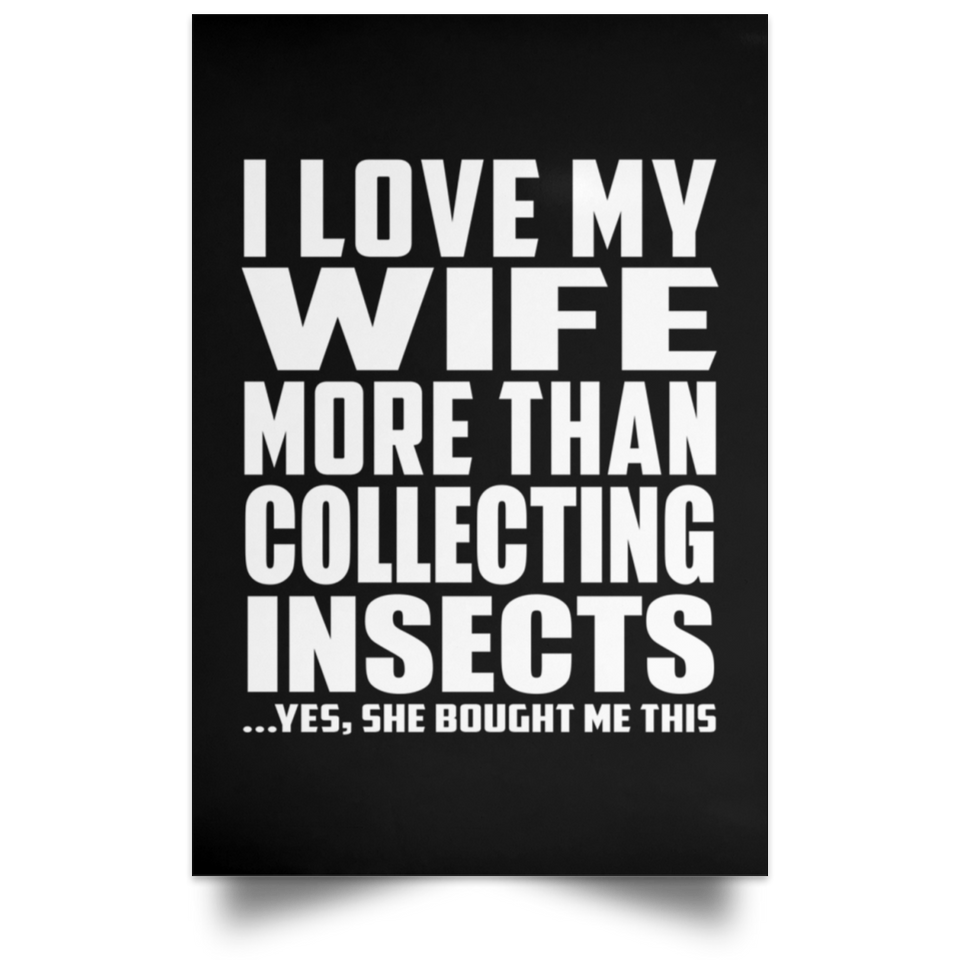 I Love My Wife More Than Collecting Insects - Poster Portrait