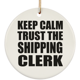 Keep Calm and Trust The Shipping Clerk - Circle Ornament