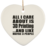 All I Care About Is 3D Printing - Heart Ornament