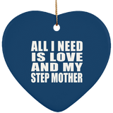 All I Need Is Love And My Step Mother - Heart Ornament