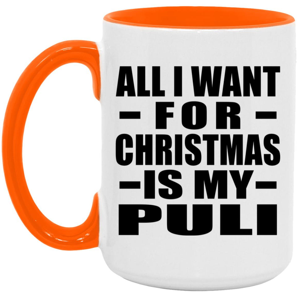 All I Want For Christmas Is My Puli - 15oz Accent Mug Orange