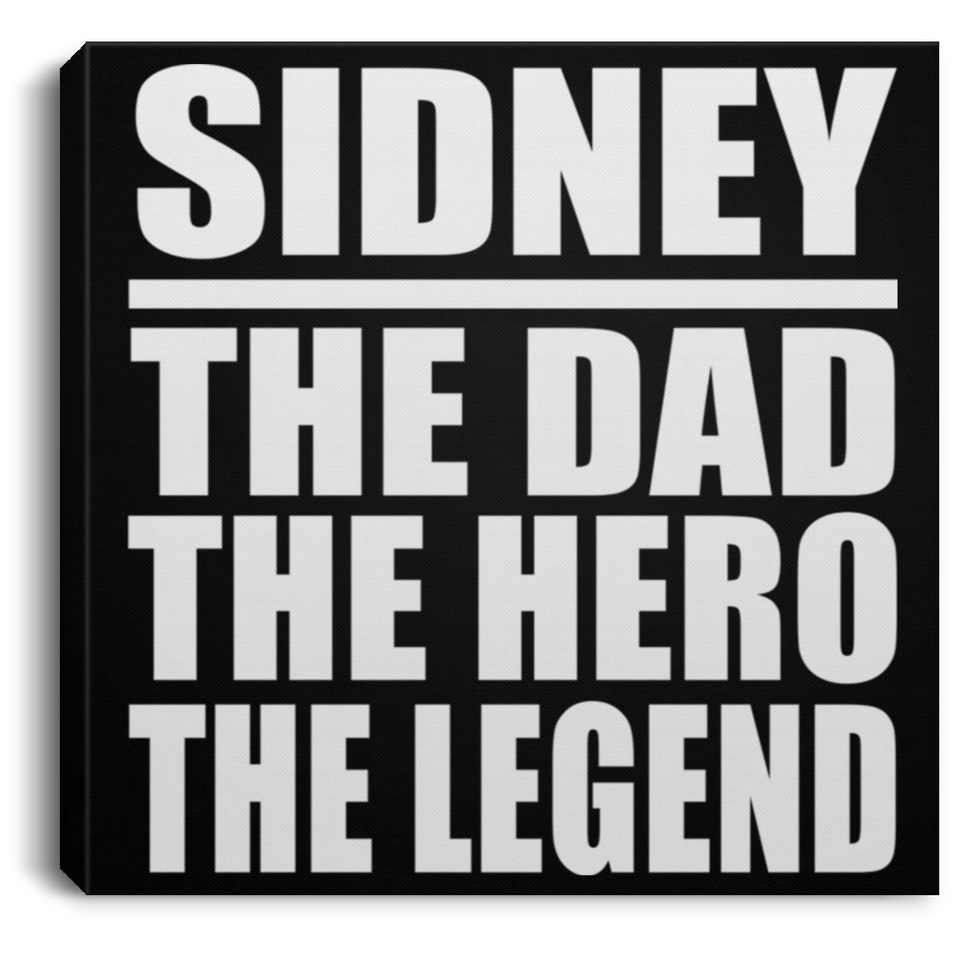 Sidney The Dad The Hero The Legend - Canvas Square