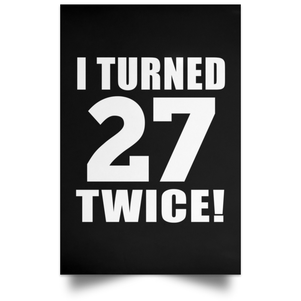 54th Birthday I Turned 27 Twice - Poster Portrait