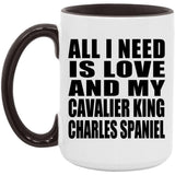 All I Need Is Love And My Cavalier King Charles Spaniel - 15oz Accent Mug Black