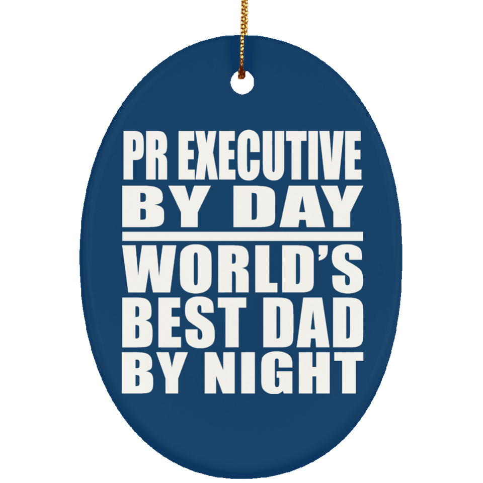 Pr Executive By Day World's Best Dad By Night - Oval Ornament