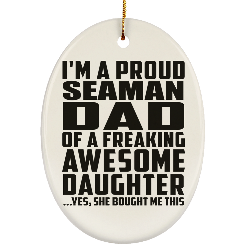 Proud Seaman Dad Of Awesome Daughter - Oval Ornament