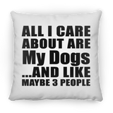 All I Care About Is My Dogs - Throw Pillow