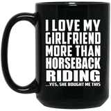 I Love My Girlfriend More Than Horseback Riding - 15 Oz Coffee Mug Black