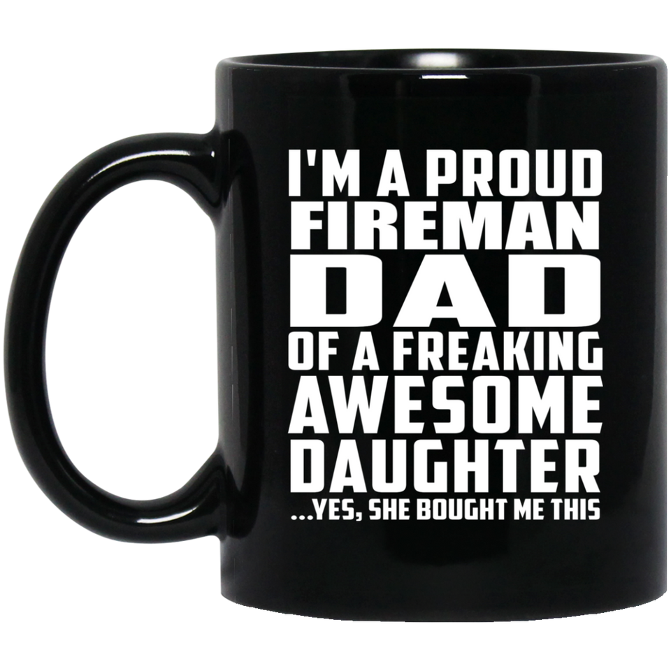 Proud Fireman Dad Of Awesome Daughter - 11 Oz Coffee Mug Black