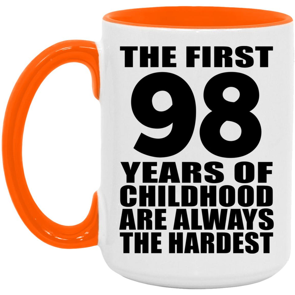 98th Birthday First 98 Years of Childhood Are The Hardest - 15oz Accent Mug Orange