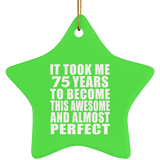 75th Birthday Took 75 Years To Become Awesome & Perfect - Star Ornament