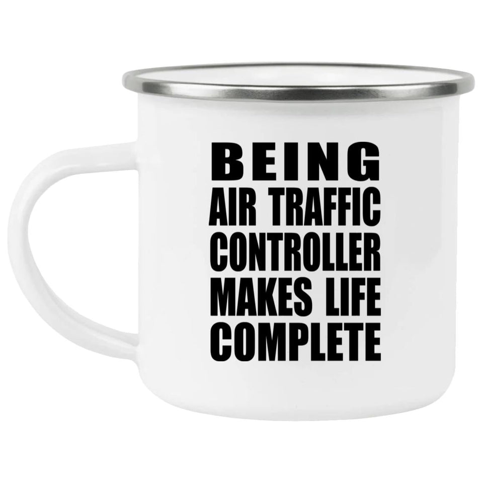 Being Air Traffic Controller Makes Life Complete - 12oz Camping Mug