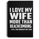 I Love My Wife More Than Beachcombing - Canvas Portrait