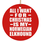 All I Want For Christmas Is My Norwegian Elkhound - Circle Ornament