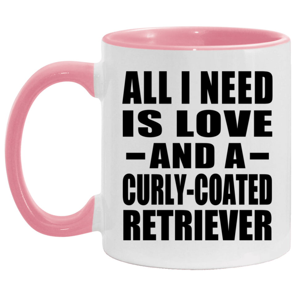 All I Need Is Love And A Curly-Coated Retriever - 11oz Accent Mug Pink