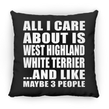 All I Care About Is West Highland White Terrier - Throw Pillow Black