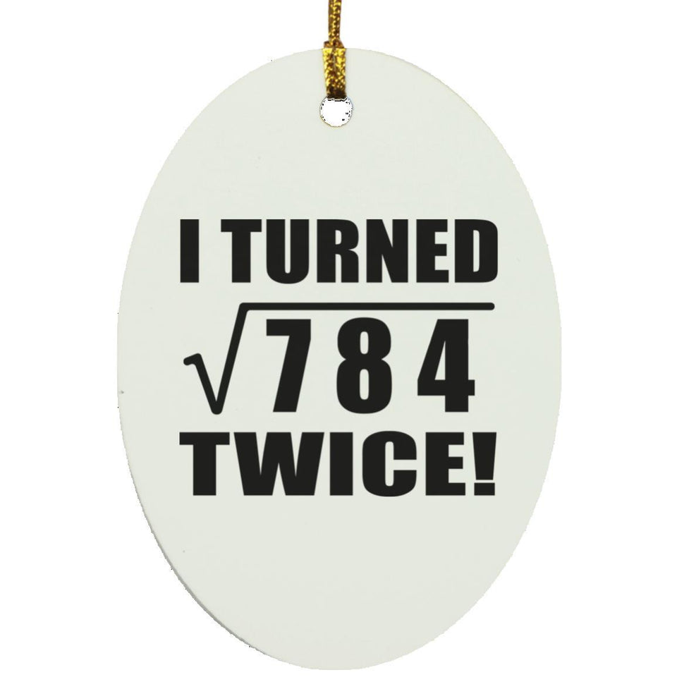 56th Birthday I Turned Square Root of 784 Twice - Oval Ornament