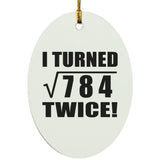 56th Birthday I Turned Square Root of 784 Twice - Oval Ornament