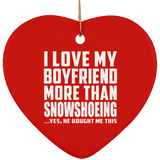 I Love My Boyfriend More Than Snowshoeing - Heart Ornament