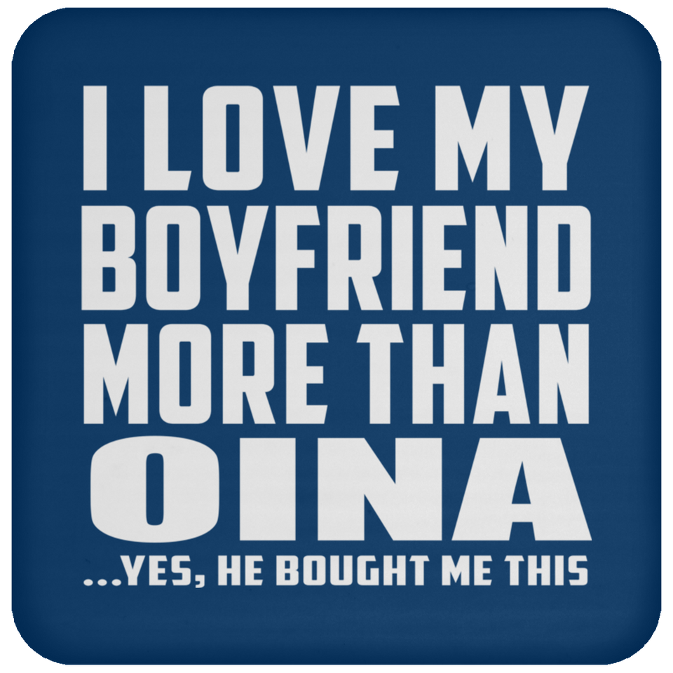 I Love My Boyfriend More Than Oina - Drink Coaster
