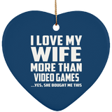 I Love My Wife More Than Video Games - Heart Ornament