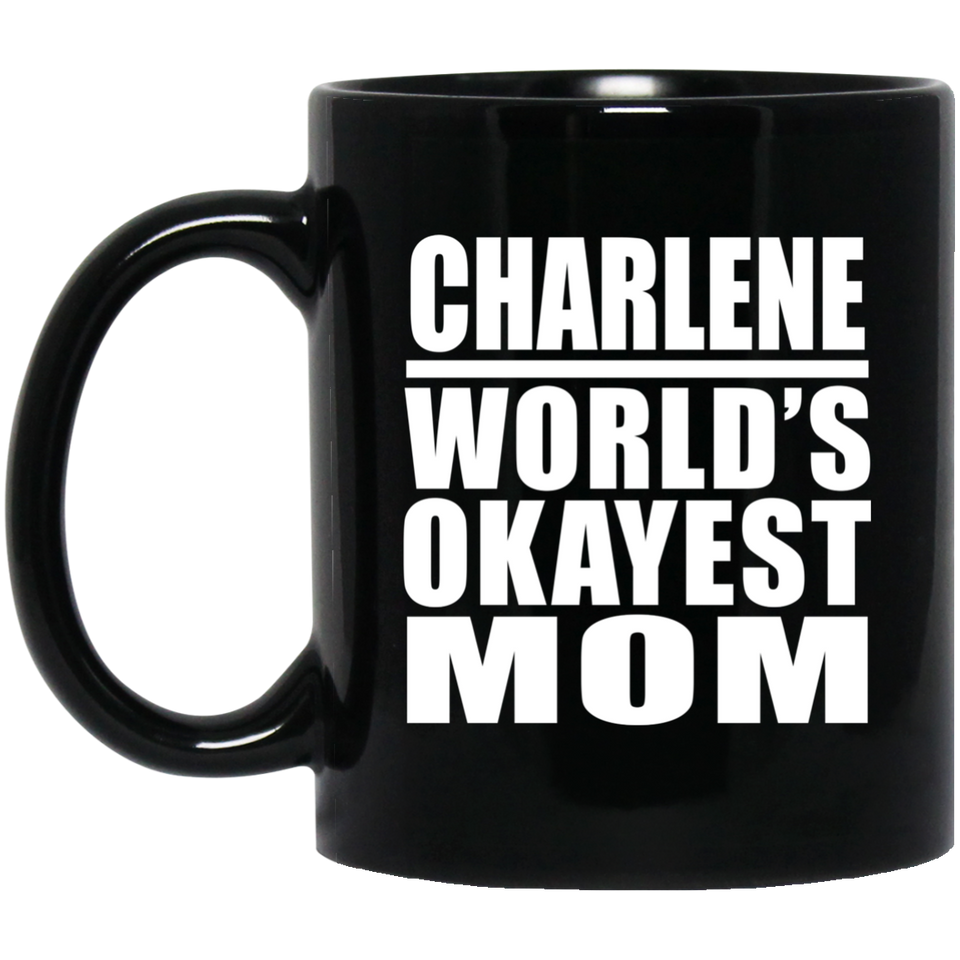 Charlene World's Okayest Mom - 11 Oz Coffee Mug Black