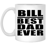 Bill Best Dad Ever - 11 Oz Coffee Mug