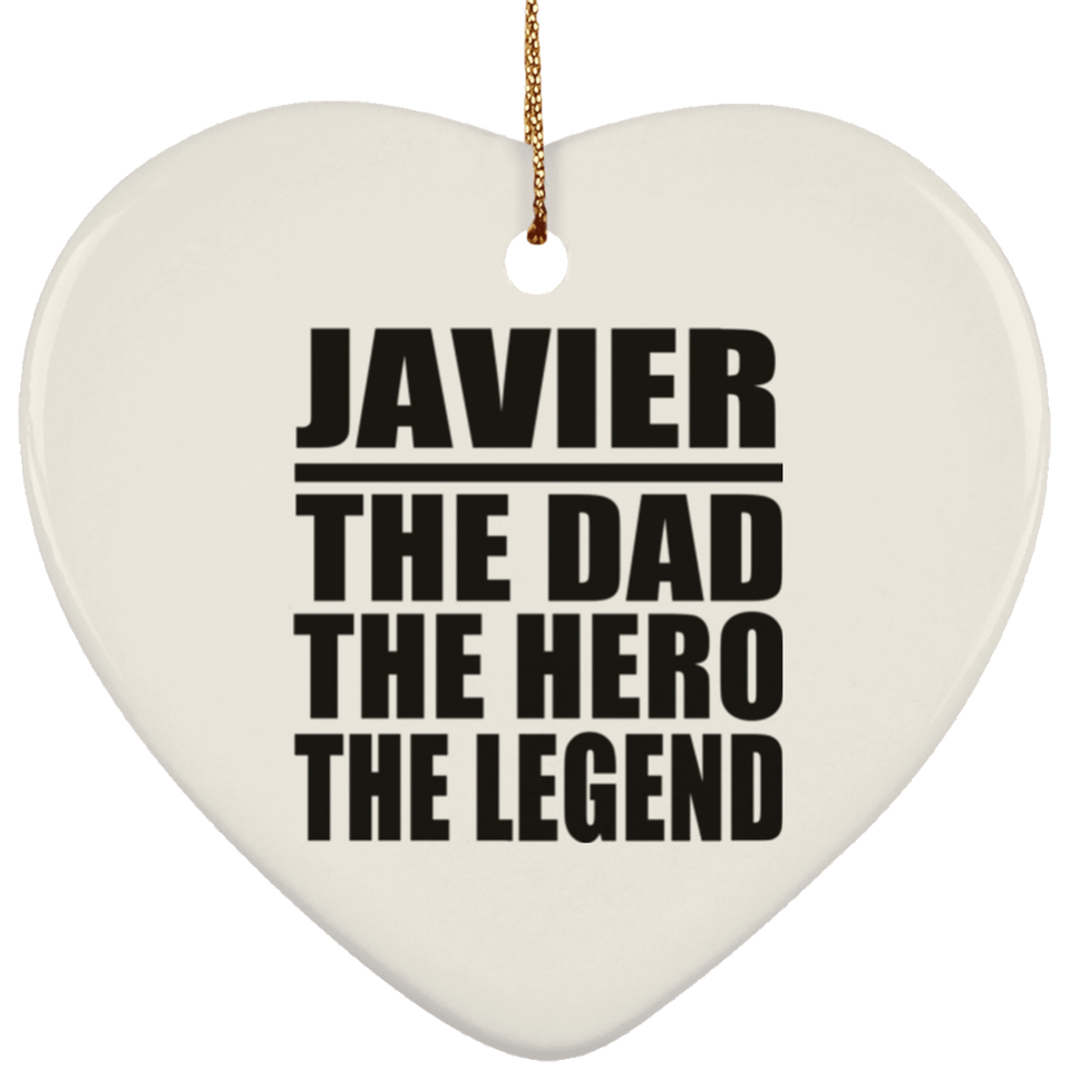 Javier The Dad The Hero The Legend - Heart Ornament