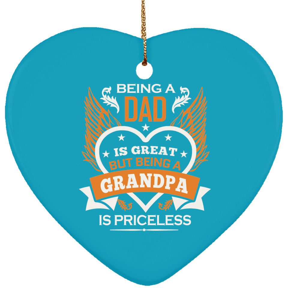 Being A Dad Is Great But Being A Grandpa is Priceless - Heart Ornament