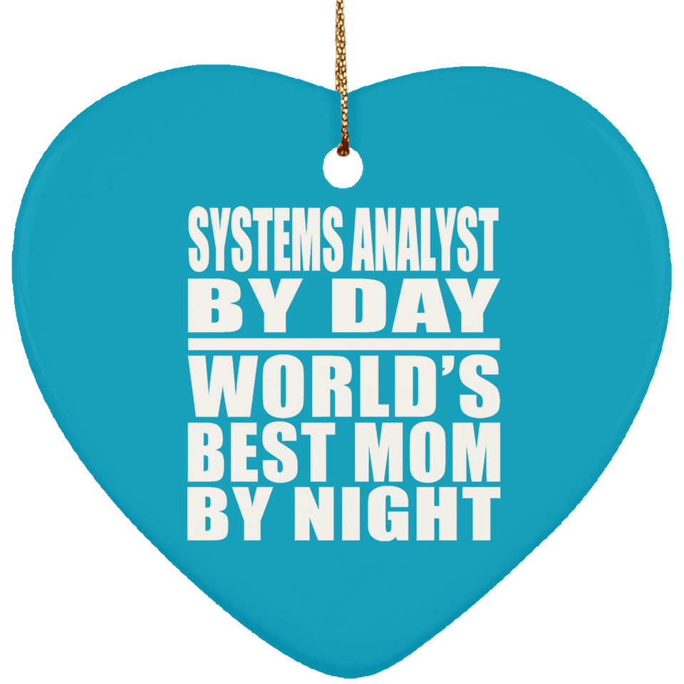 Systems Analyst By Day World's Best Mom By Night - Heart Ornament