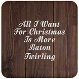 All I Want For Christmas Is More Baton Twirling - Drink Coaster D