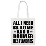 All I Need Is Love And A Bouvier Des Flandres - Tote Bag White
