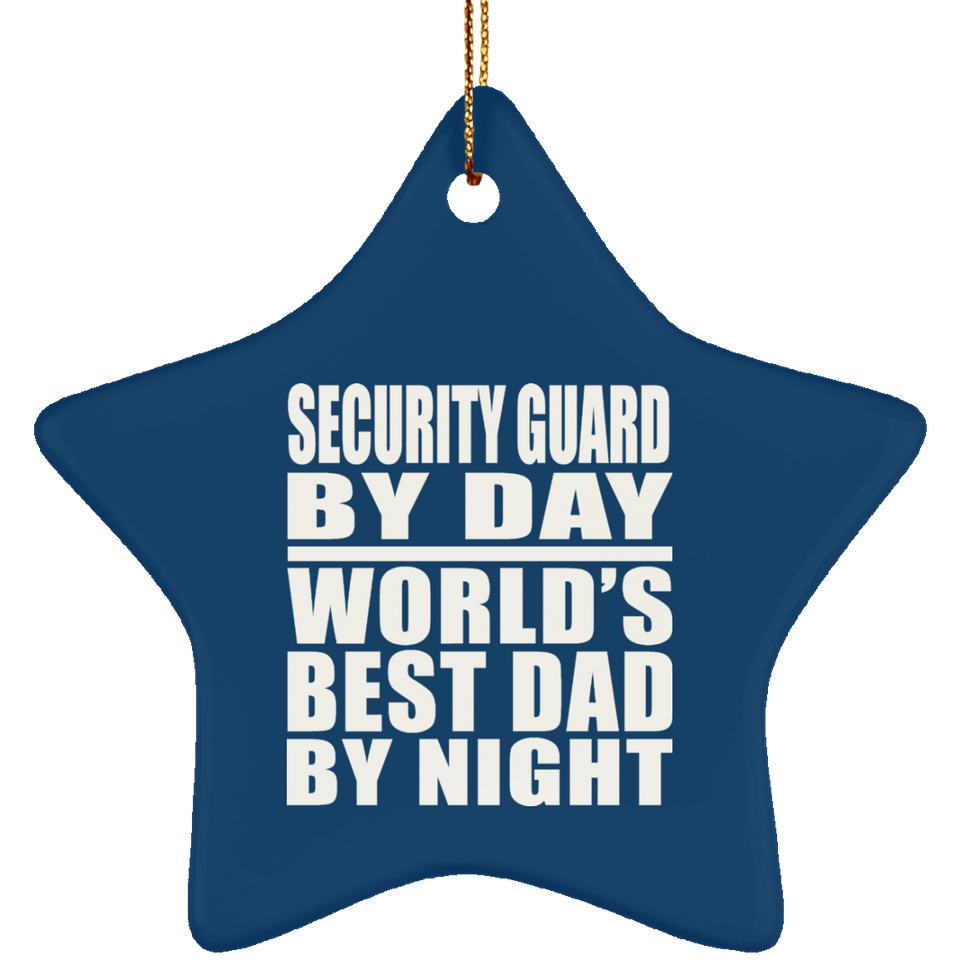 Security Guard By Day World's Best Dad By Night - Star Ornament