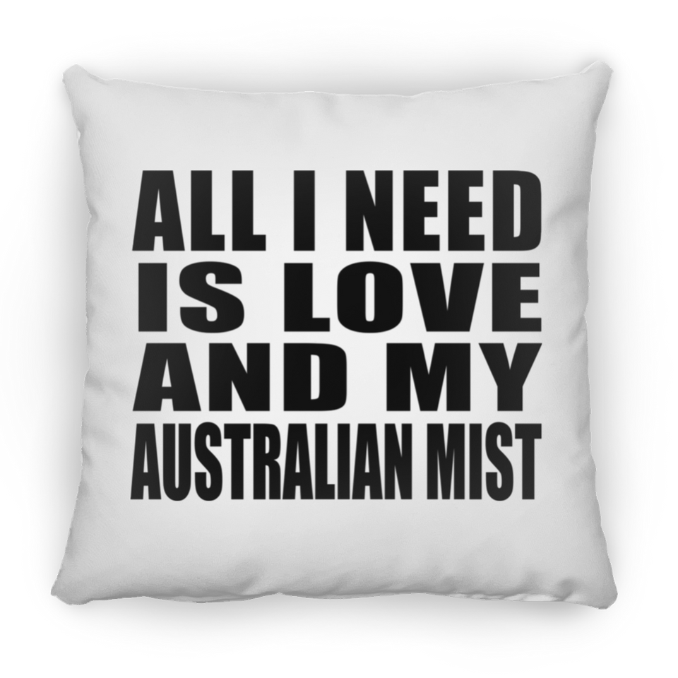 All I Need Is Love And My Australian Mist - Throw Pillow