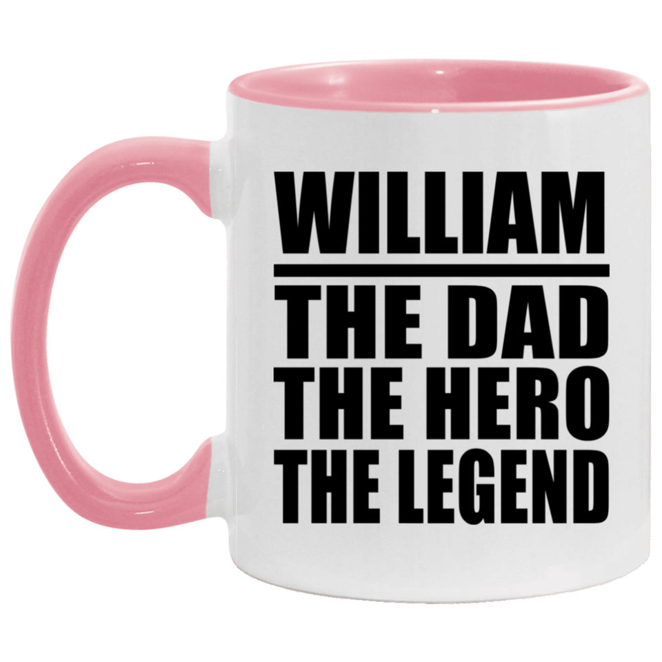 William The Dad The Hero The Legend - 11oz Accent Mug Pink